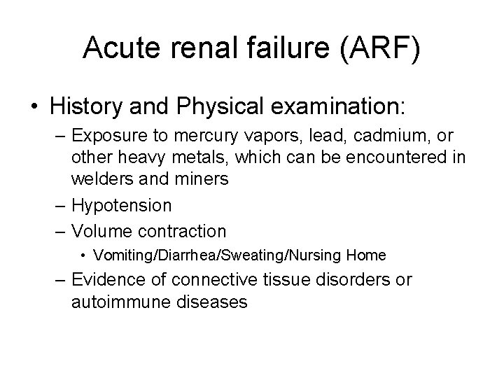 Acute renal failure (ARF) • History and Physical examination: – Exposure to mercury vapors,