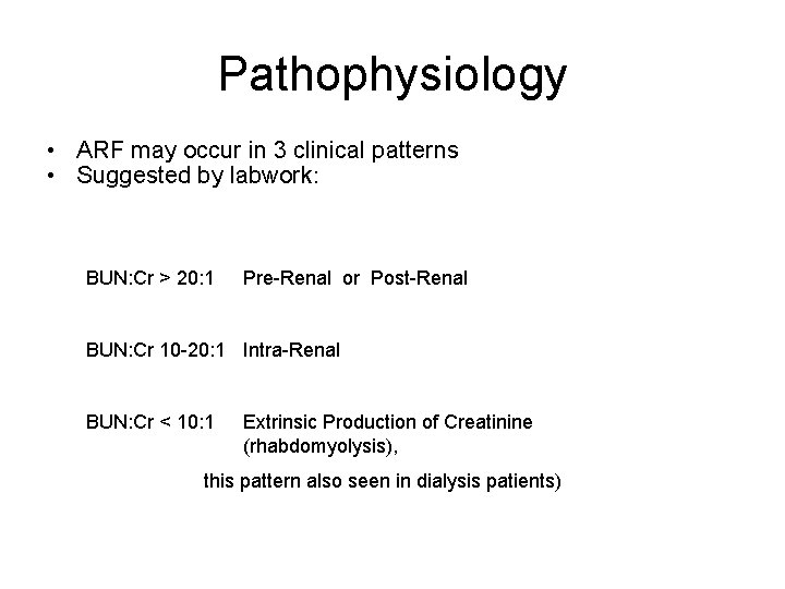 Pathophysiology • ARF may occur in 3 clinical patterns • Suggested by labwork: BUN: