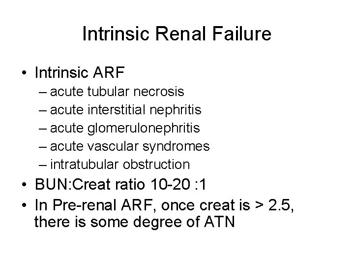 Intrinsic Renal Failure • Intrinsic ARF – acute tubular necrosis – acute interstitial nephritis Intrinsic Renal Failure • Intrinsic ARF – acute tubular necrosis – acute interstitial nephritis