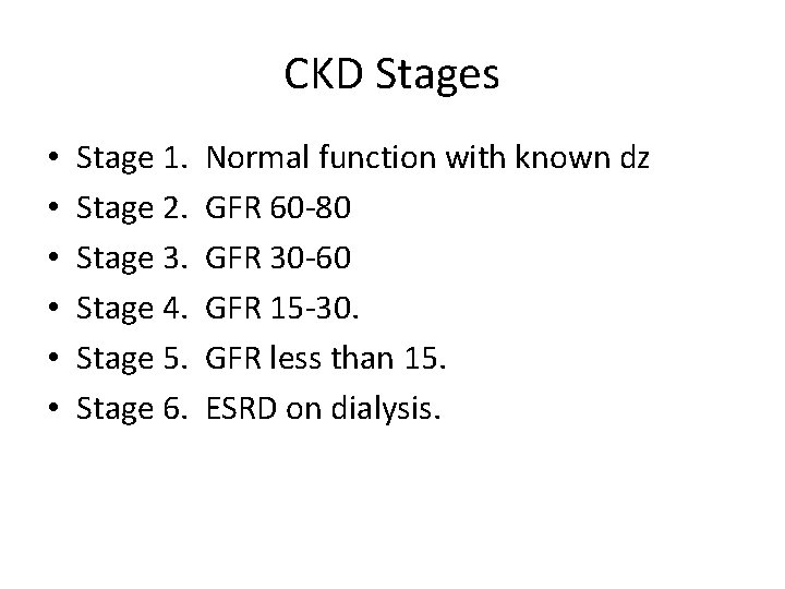 CKD Stages • • • Stage 1. Stage 2. Stage 3. Stage 4. Stage