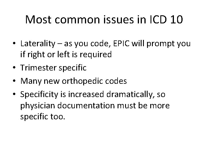 Most common issues in ICD 10 • Laterality – as you code, EPIC will