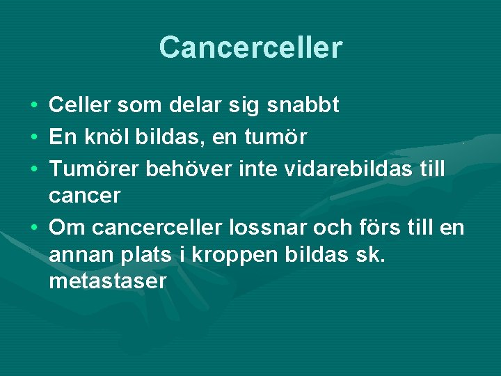 Cancerceller • • • Celler som delar sig snabbt En knöl bildas, en tumör