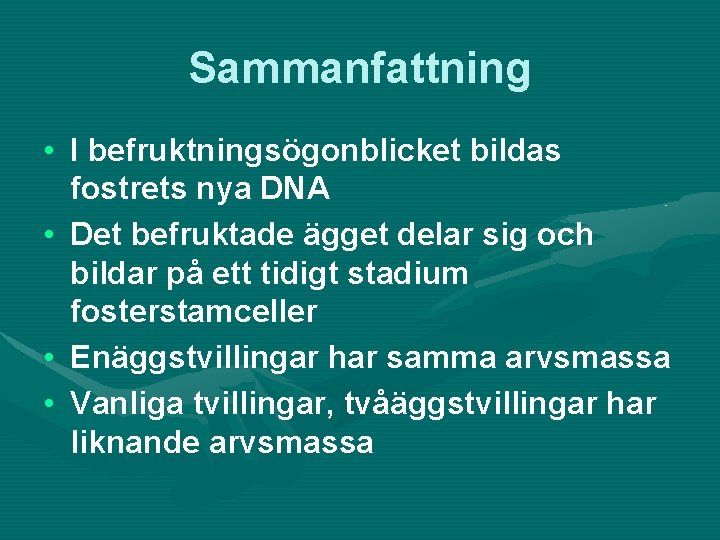 Sammanfattning • I befruktningsögonblicket bildas fostrets nya DNA • Det befruktade ägget delar sig