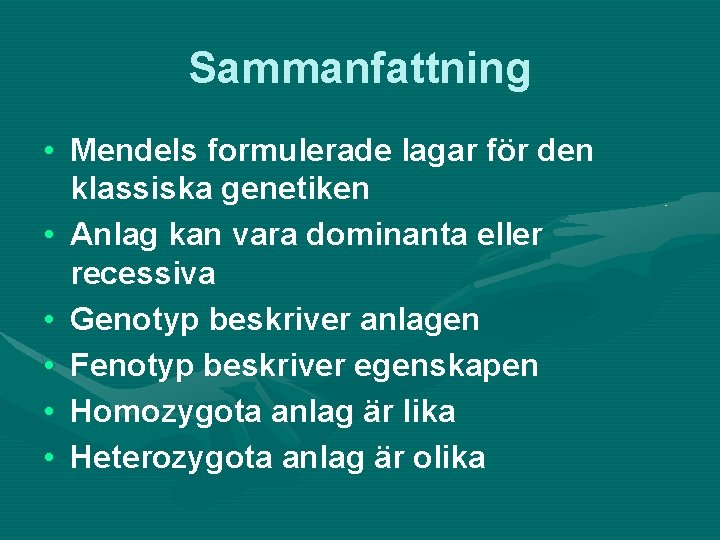 Sammanfattning • Mendels formulerade lagar för den klassiska genetiken • Anlag kan vara dominanta