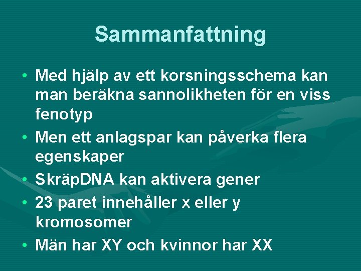 Sammanfattning • Med hjälp av ett korsningsschema kan man beräkna sannolikheten för en viss