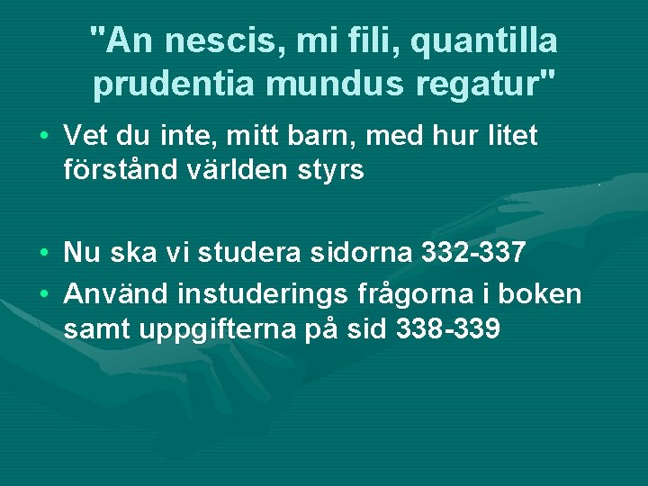 "An nescis, mi fili, quantilla prudentia mundus regatur" • Vet du inte, mitt barn,