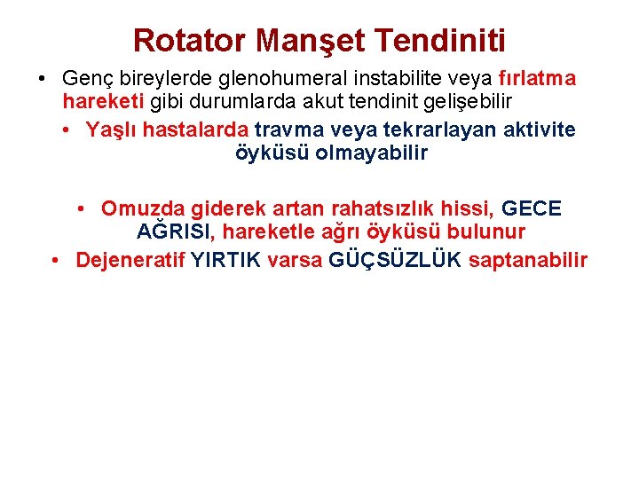 Rotator Manşet Tendiniti • Genç bireylerde glenohumeral instabilite veya fırlatma hareketi gibi durumlarda akut