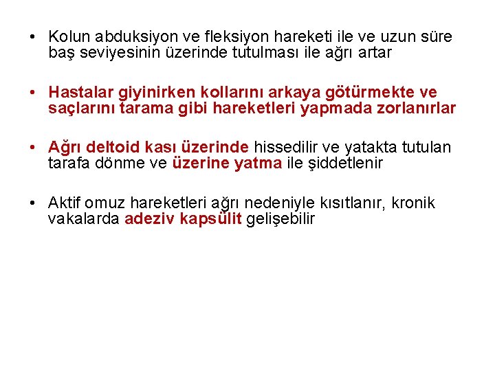  • Kolun abduksiyon ve fleksiyon hareketi ile ve uzun süre baş seviyesinin üzerinde