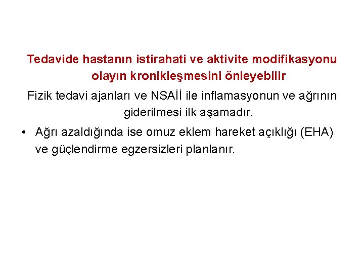 Tedavide hastanın istirahati ve aktivite modifikasyonu olayın kronikleşmesini önleyebilir Fizik tedavi ajanları ve NSAİİ