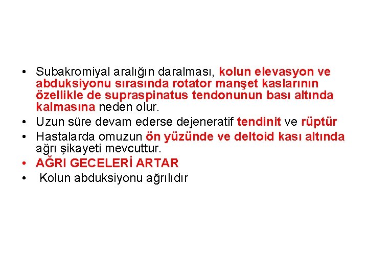  • Subakromiyal aralığın daralması, kolun elevasyon ve abduksiyonu sırasında rotator manşet kaslarının özellikle