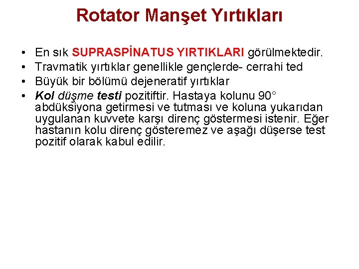 Rotator Manşet Yırtıkları • • En sık SUPRASPİNATUS YIRTIKLARI görülmektedir. Travmatik yırtıklar genellikle gençlerde