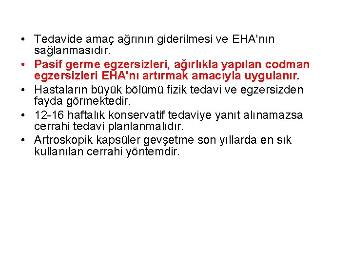  • Tedavide amaç ağrının giderilmesi ve EHA'nın sağlanmasıdır. • Pasif germe egzersizleri, ağırlıkla