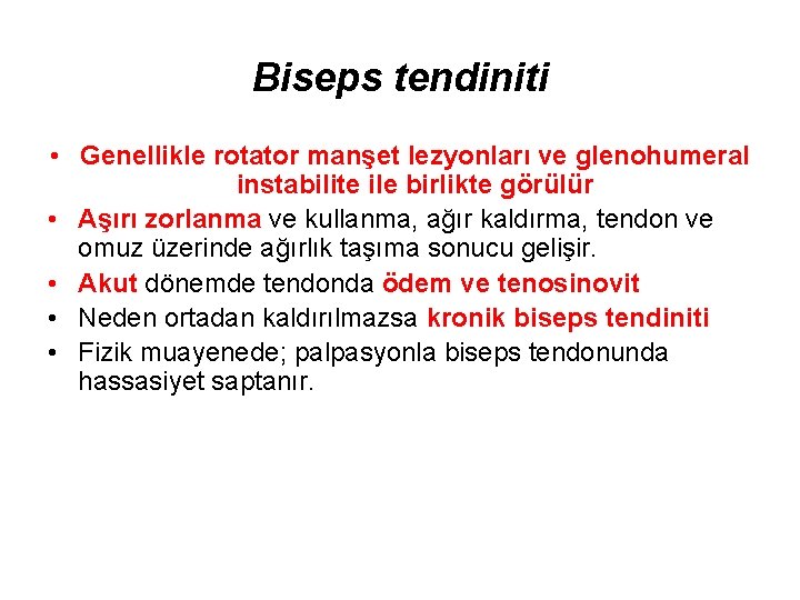 Biseps tendiniti • Genellikle rotator manşet lezyonları ve glenohumeral instabilite ile birlikte görülür •