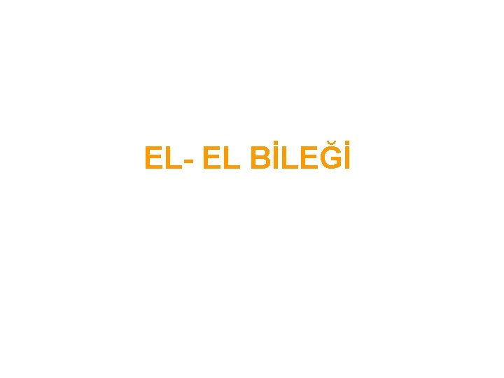 EL- EL BİLEĞİ 