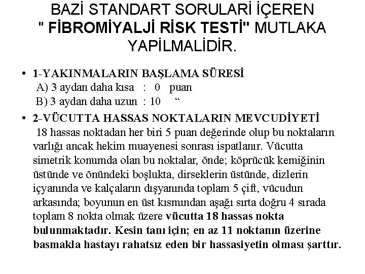 BAZİ STANDART SORULARİ İÇEREN " FİBROMİYALJİ RİSK TESTİ" MUTLAKA YAPİLMALİDİR. • 1 -YAKINMALARIN BAŞLAMA