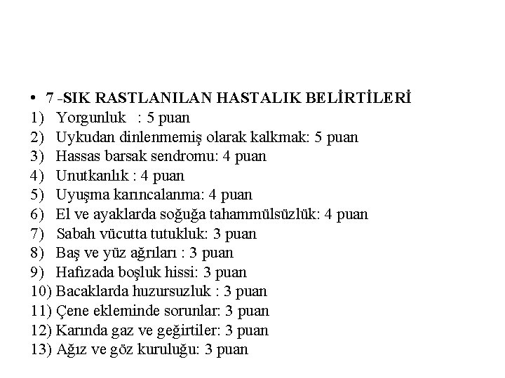  • 7 -SIK RASTLANILAN HASTALIK BELİRTİLERİ 1) Yorgunluk : 5 puan 2) Uykudan