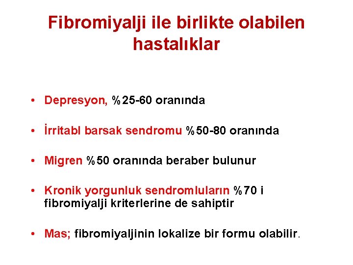 Fibromiyalji ile birlikte olabilen hastalıklar • Depresyon, %25 -60 oranında • İrritabl barsak sendromu
