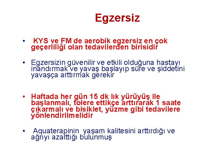  Egzersiz • KYS ve FM de aerobik egzersiz en çok geçerliliği olan tedavilerden