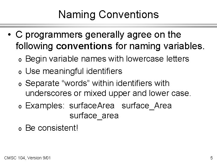 Naming Conventions • C programmers generally agree on the following conventions for naming variables.