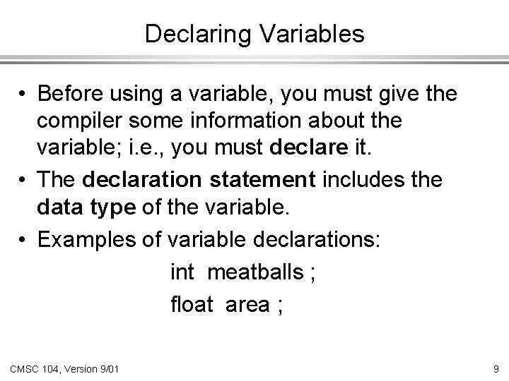 Declaring Variables • Before using a variable, you must give the compiler some information
