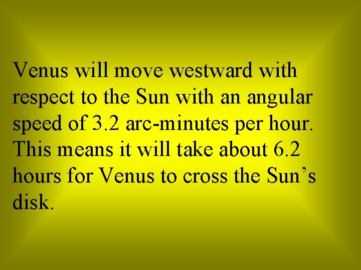 Venus will move westward with respect to the Sun with an angular speed of