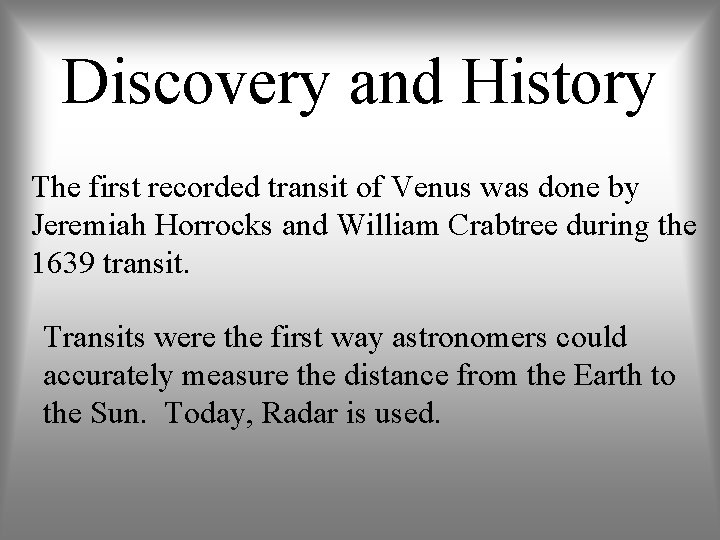 Discovery and History The first recorded transit of Venus was done by Jeremiah Horrocks