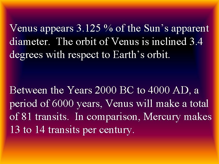 Venus appears 3. 125 % of the Sun’s apparent diameter. The orbit of Venus