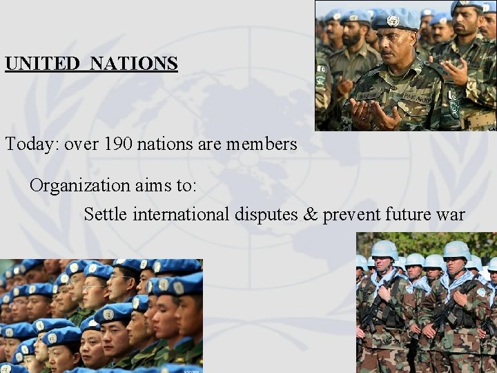 UNITED NATIONS Today: over 190 nations are members Organization aims to: Settle international disputes UNITED NATIONS Today: over 190 nations are members Organization aims to: Settle international disputes
