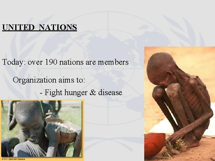 UNITED NATIONS Today: over 190 nations are members Organization aims to: - Fight hunger UNITED NATIONS Today: over 190 nations are members Organization aims to: - Fight hunger