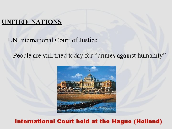 UNITED NATIONS UN International Court of Justice People are still tried today for “crimes UNITED NATIONS UN International Court of Justice People are still tried today for “crimes