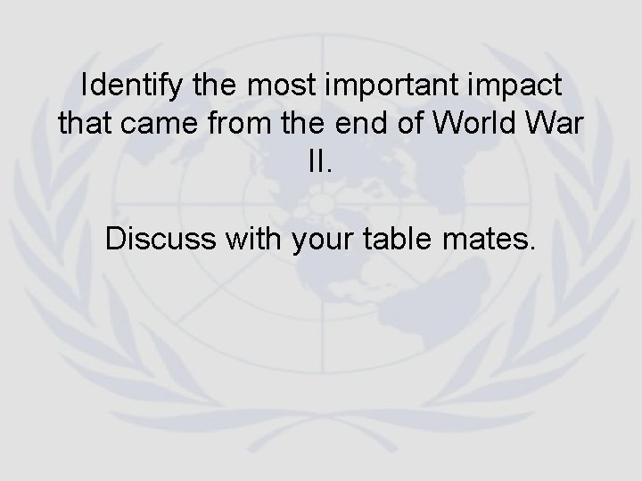 Identify the most important impact that came from the end of World War II. Identify the most important impact that came from the end of World War II.
