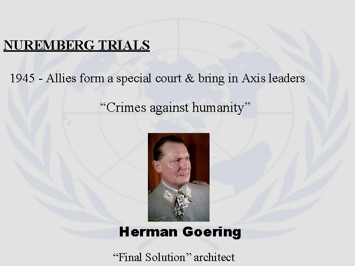 NUREMBERG TRIALS 1945 - Allies form a special court & bring in Axis leaders NUREMBERG TRIALS 1945 - Allies form a special court & bring in Axis leaders