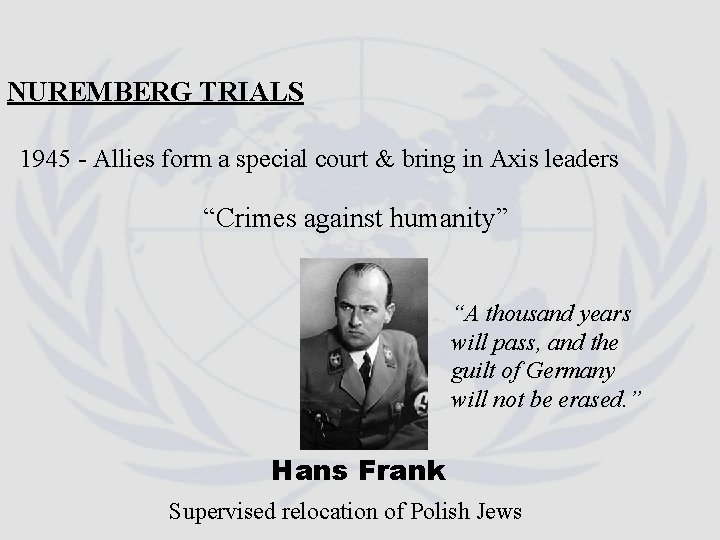 NUREMBERG TRIALS 1945 - Allies form a special court & bring in Axis leaders NUREMBERG TRIALS 1945 - Allies form a special court & bring in Axis leaders