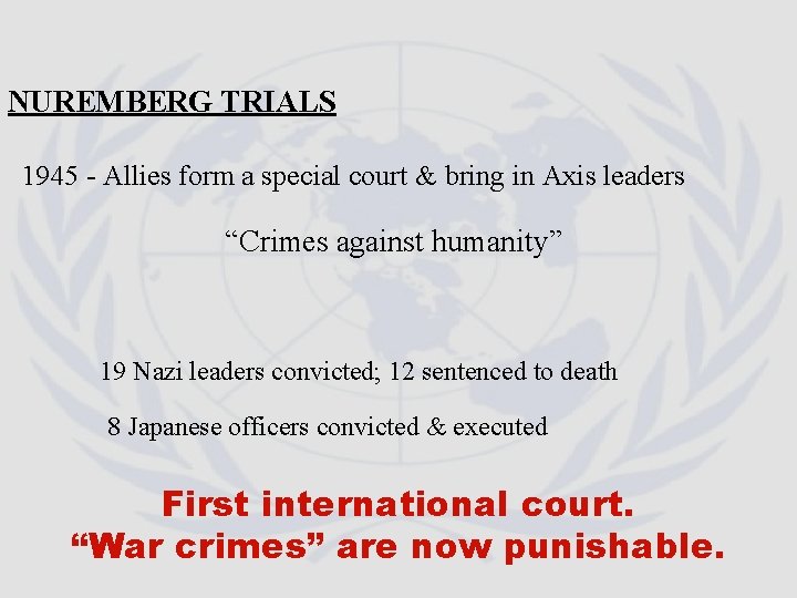 NUREMBERG TRIALS 1945 - Allies form a special court & bring in Axis leaders NUREMBERG TRIALS 1945 - Allies form a special court & bring in Axis leaders
