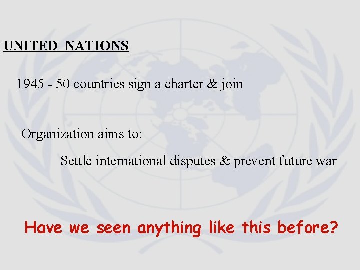 UNITED NATIONS 1945 - 50 countries sign a charter & join Organization aims to: UNITED NATIONS 1945 - 50 countries sign a charter & join Organization aims to: