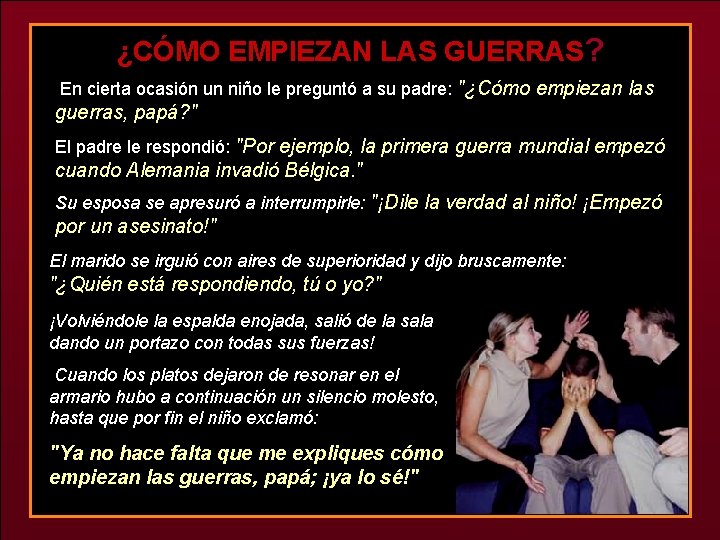 ¿CÓMO EMPIEZAN LAS GUERRAS? En cierta ocasión un niño le preguntó a su padre: