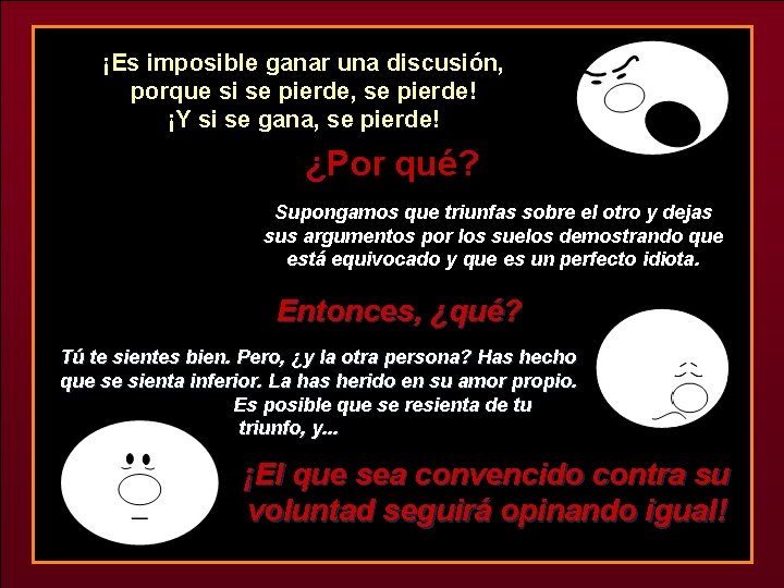 ¡Es imposible ganar una discusión, porque si se pierde, se pierde! ¡Y si se