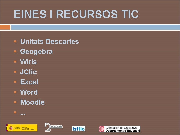 EINES I RECURSOS TIC § § § § Unitats Descartes Geogebra Wiris JClic Excel