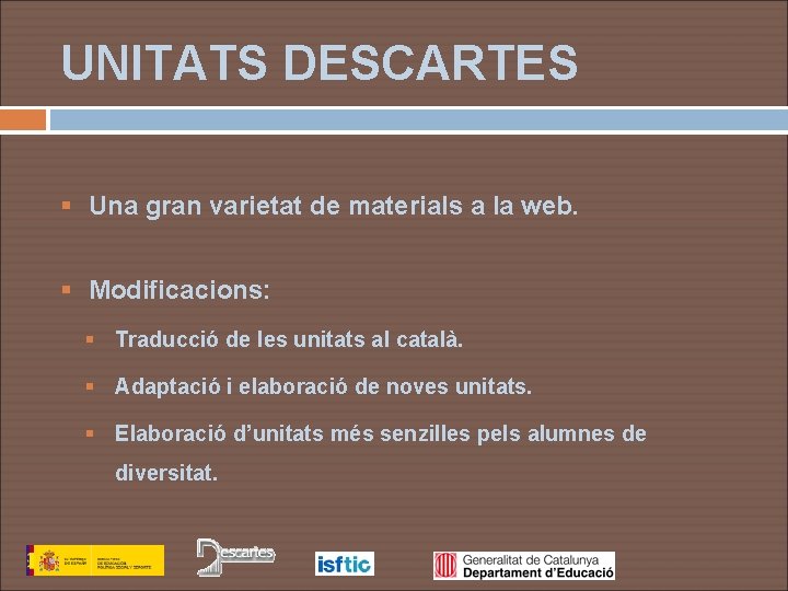 UNITATS DESCARTES § Una gran varietat de materials a la web. § Modificacions: §