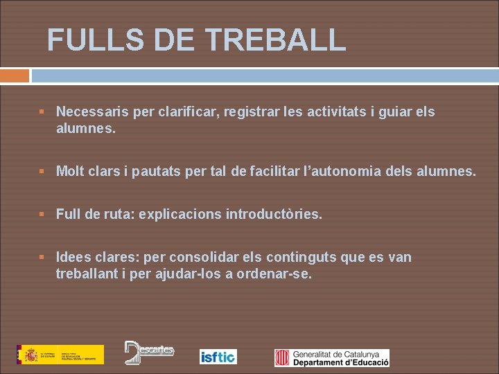 FULLS DE TREBALL § Necessaris per clarificar, registrar les activitats i guiar els alumnes.