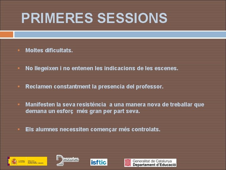 PRIMERES SESSIONS § Moltes dificultats. § No llegeixen i no entenen les indicacions de