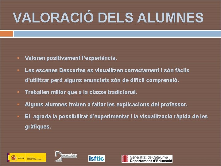 VALORACIÓ DELS ALUMNES § Valoren positivament l’experiència. § Les escenes Descartes es visualitzen correctament