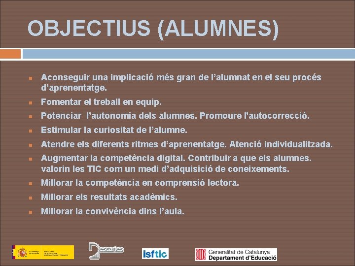 OBJECTIUS (ALUMNES) n Aconseguir una implicació més gran de l’alumnat en el seu procés