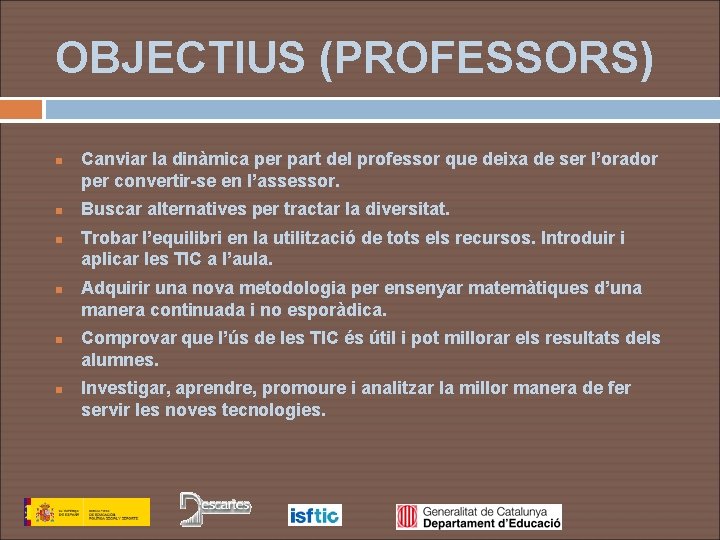 OBJECTIUS (PROFESSORS) n n n Canviar la dinàmica per part del professor que deixa