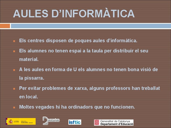 AULES D’INFORMÀTICA n Els centres disposen de poques aules d’informàtica. n Els alumnes no