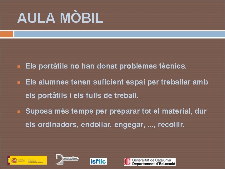 AULA MÒBIL n Els portàtils no han donat problemes tècnics. n Els alumnes tenen