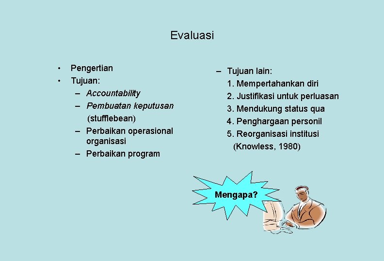 Evaluasi • • Pengertian Tujuan: – Accountability – Pembuatan keputusan (stufflebean) – Perbaikan operasional