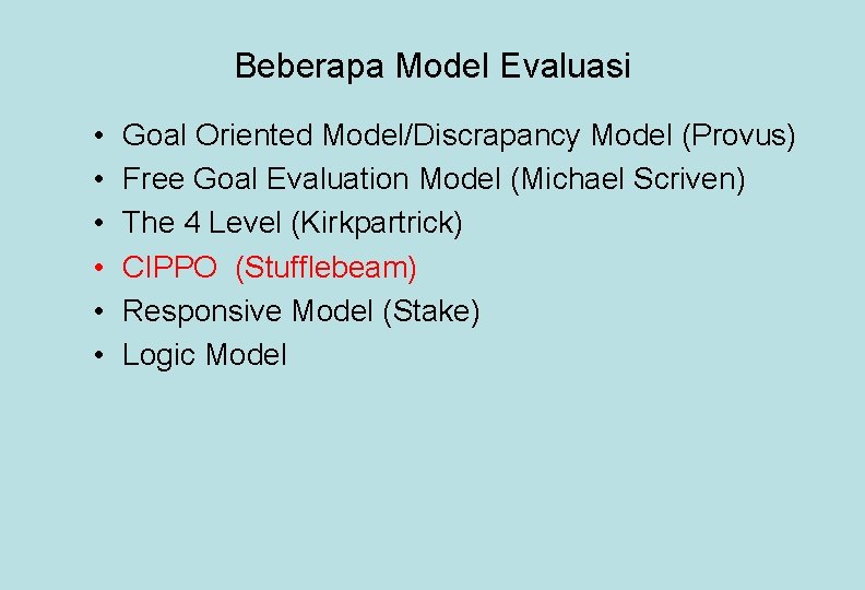 Beberapa Model Evaluasi • • • Goal Oriented Model/Discrapancy Model (Provus) Free Goal Evaluation