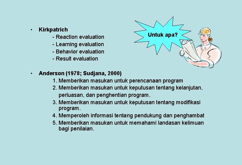  • Kirkpatrich - Reaction evaluation - Learning evaluation - Behavior evaluation - Result