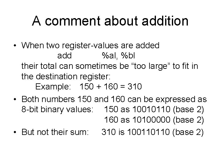 A comment about addition • When two register-values are added add %al, %bl their A comment about addition • When two register-values are added add %al, %bl their